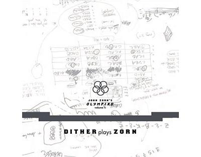John Zorn's Olympiad, Volume 1 : Dither plays Zorn