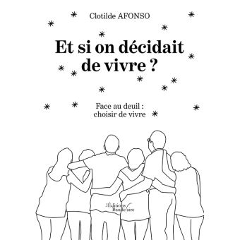 Et si on décidait de vivre ? Face au deuil : choisir de vivre