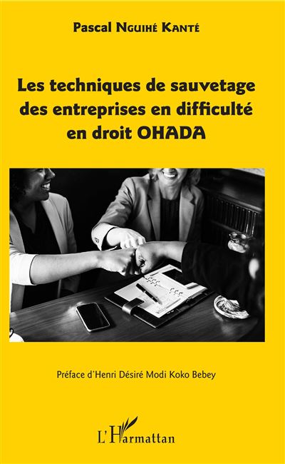 Les techniques de sauvetage des entreprises en difficulté en droit OHADA - Pascal Nguihe Kante - broché