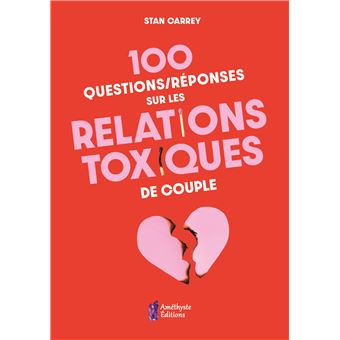 100 questions/réponses sur les relations toxiques de couple