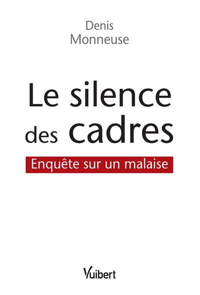 Le Silence Des Cadres Enquete Sur Le Malaise Des Cadres Broche Denis Monneuse Achat Livre Ou Ebook Fnac