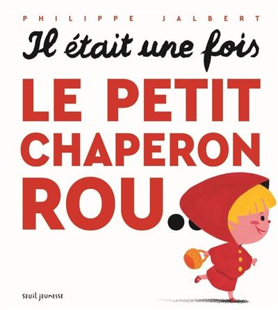 Il était une fois le petit chaperon rou... - Philippe Jalbert - cartonné
