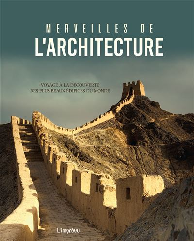 Merveilles de l'architecture voyage a la decouverte des plus