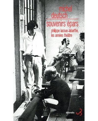Souvenirs épars Philippe Lacoue-Labarthe, les années théâtre