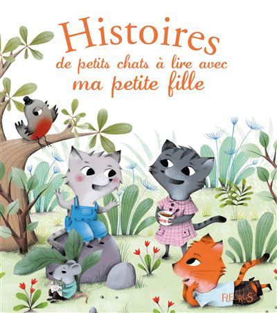 Histoires De Petits Chats A Lire Avec Ma Petite Fille Relie Charlotte Grossetete Celine Chevrel Achat Livre Fnac