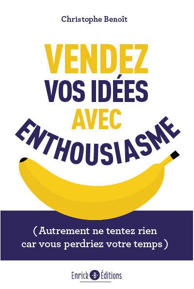Vendez vos idées avec enthousiasme - Christophe Benoît - broché