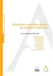 Actualités en procédure pénale : de l'audition à l'exécution