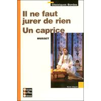Classiques Bordas - Il ne faut jurer de rien - Un caprice - Musset