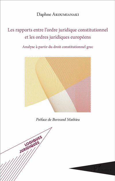 Les rapports entre l'ordre juridique constitutionnel et les ordres juridiques européens - Daphné Akoumianaki - broché