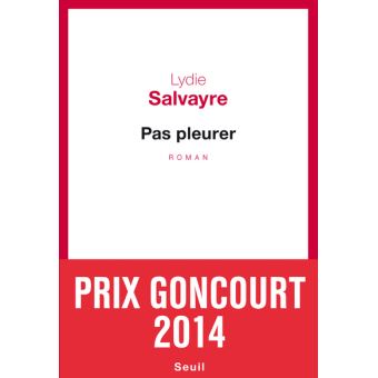 Pas Pleurer Prix Goncourt 2014 Broche Lydie Salvayre Achat Livre Ou Ebook Fnac