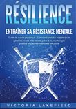 RÉSILIENCE - Entraîner sa résistance mentale