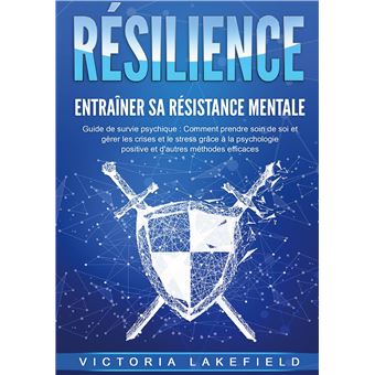 RÉSILIENCE - Entraîner sa résistance mentale