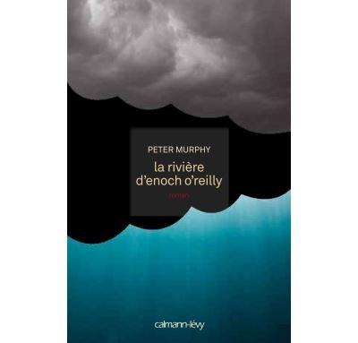 La rivière d´Enoch O´Reilly - Peter Murphy (Auteur)