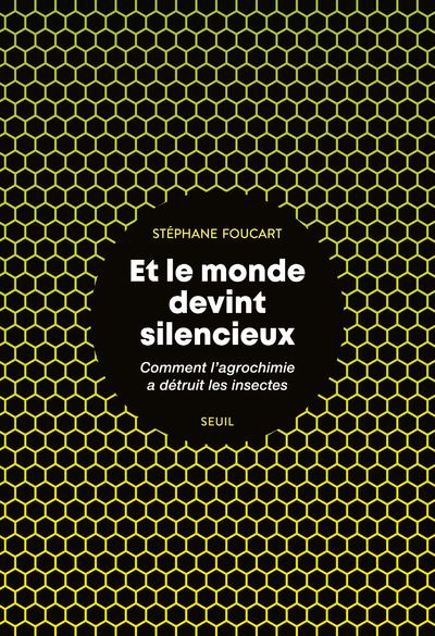 Et le monde devint silencieux. Comment l agrochimie a détruit les insectes - Stéphane Foucart - broché