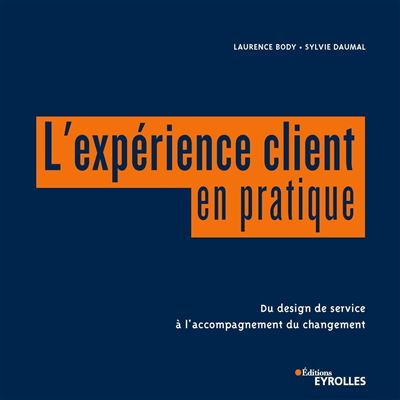 L'expérience client en pratique Du design de service à l'accompagnement du changement - Laurence Body - Eyrolles - broché - Guide