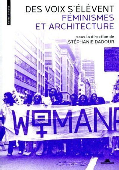 Des voix s'élèvent - Féminismes et architecture - broché - Stéphanie  Dadour, Marie Van Effenterre - Achat Livre | fnac