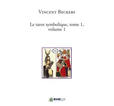 Le tarot symbolique, tome 1, volume 1 - Vincent Beckers - broché