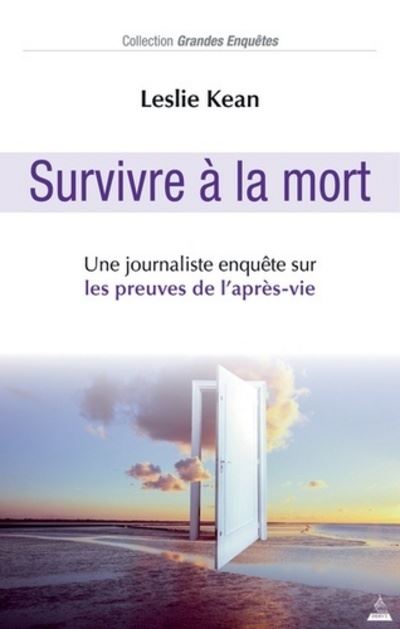Survivre à la Mort - Une journaliste enquête sur les preuves de l'après-vie