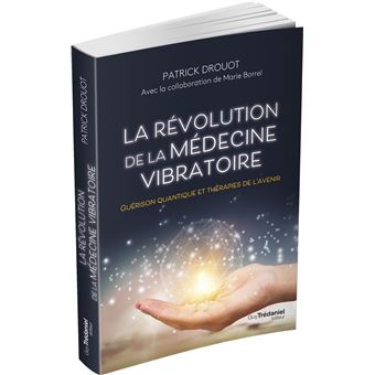 La révolution de la médecine vibratoire - Guérison quantique et thérapies de l'avenir