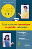FLE (Français langue étrangère). En route pour le FLE ! Toutes les clés pour communiquer au quotidien en 24 leçons. A1-A2. (Fichiers audio)