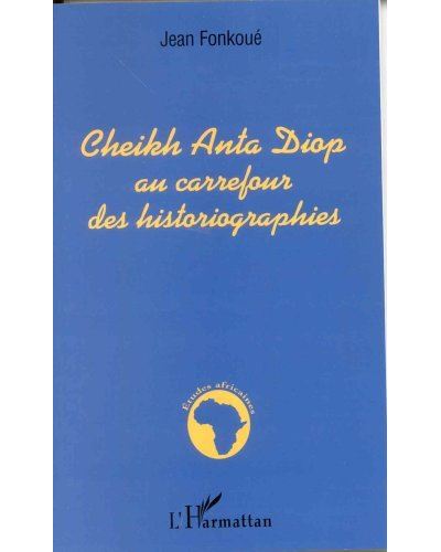 Cheikh Anta Diop au carrefour des historiographies - Jean Fonkoué - broché