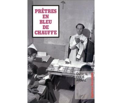 Prêtres en bleu de chauffe histoire des prêtres-ouvriers, 1943-1954