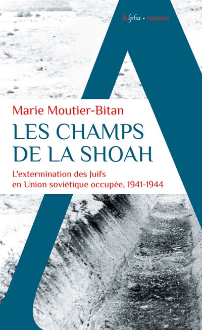 Les Champs De La Shoah L'extermination Des Juifs En Union Soviétique ...