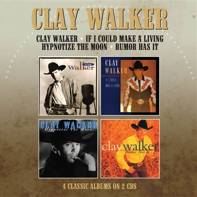 Clay Walker : Clay Walker If I Could Make A Living Hypnotise The Moon Rumor Has It