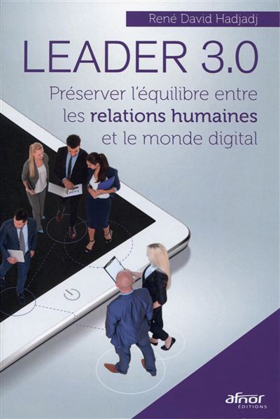 Le leader 3.0 le digital au service des relations humaines