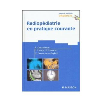 Radiopediatrie En Pratique Courante Cartonne Alain Coussement Carole Leroux Beatrice Leloutre Achat Livre Fnac