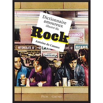 Dictionnaire Amoureux Illustre Du Rock Relie Antoine De Caunes Achat Livre Fnac