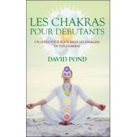 Les chakras pour débutants - Un guide pour équilibrer les énergies
