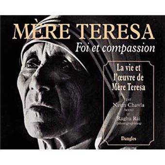 Mere Teresa Foi Et Compassion La Vie Et L Oeuvre De Mere Teresa Broche Navin Chawla Achat Livre Fnac