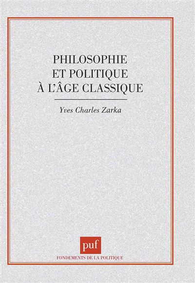 Philosophie et politique a l'age classique - Yves Charle