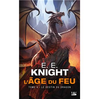 L Age Du Feu Tome 6 L Age Du Feu T6 Le Destin Du Dragon E E Knight Poche Achat Livre Fnac