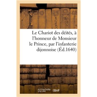 Le Chariot des déités, à l'honneur de Monsieur le Prince, par l'infanterie dijonnoise