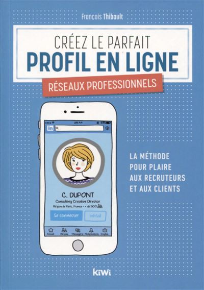 Créez le parfait profil en ligne. Réseaux professionnels - François Thibault - broché