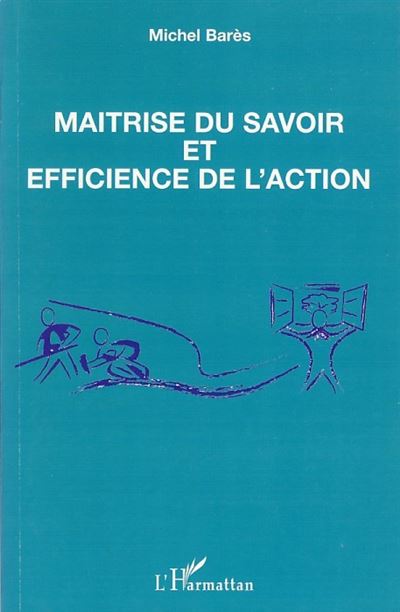 Maîtrise du savoir et efficience de l'action - Marcel Bares - broché