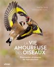 La vie amoureuse des oiseaux - Etonnantes stratégies de reproduction