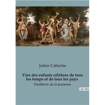 Vies des enfants célèbres de tous les temps et de tous les pays