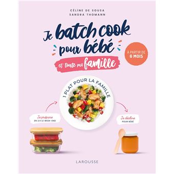 Je Batch Cook Pour Bebe Et Toute Ma Famille Broche Celine De Sousa Sandra Thomann Achat Livre Ou Ebook Fnac