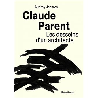 Claude Parent, Les desseins d’un architecte