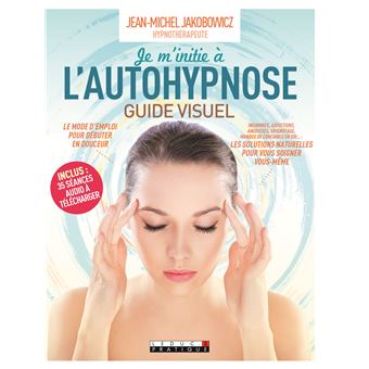 Je M'initie à L'autohypnose Guide Visuel - Broché - Jean-Michel ...