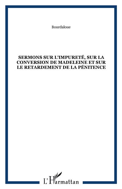 Sermons sur l'impureté, sur la conversion de Madeleine et sur le retardement de la pénitence