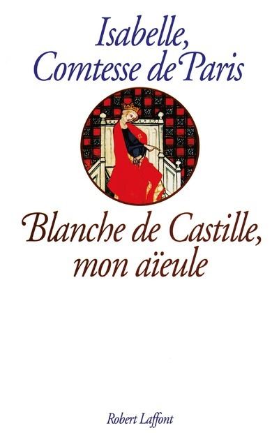 Blanche de Castille mon aieule - Isabelle d'Orléans Paris - (donnée non spécifiée)