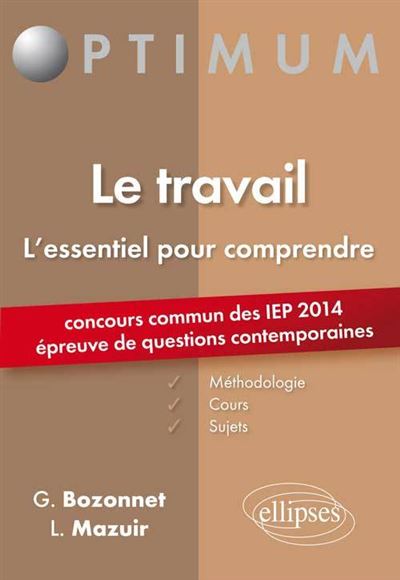 Le travail : l'essentiel pour comprendre, concours commun des IEP 2014 épreuve de questions contemporaines