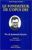Le fondateur de l'Opus Dei tome2 Dieu et audace !