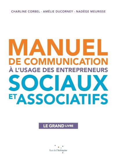 Manuel de communication à l’usage des entrepreneurs sociaux et associatifs
