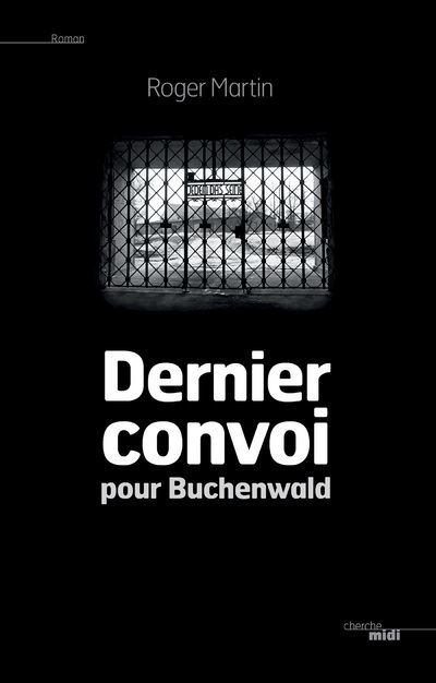Dernier convoi pour Buchenwald - Roger Martin - broché