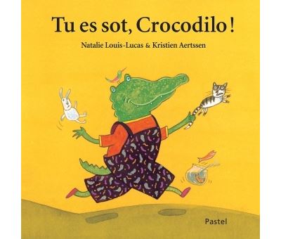 Tu es sot, Crocodilo ! - Kristien Aertssen - cartonné